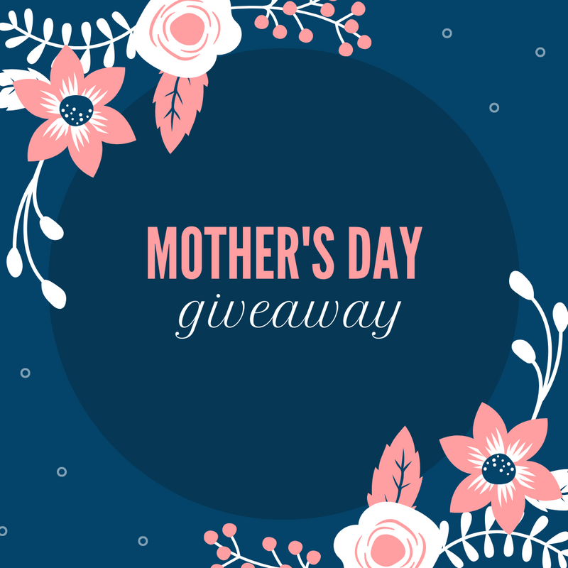 Mother's Day Giveaway 2019